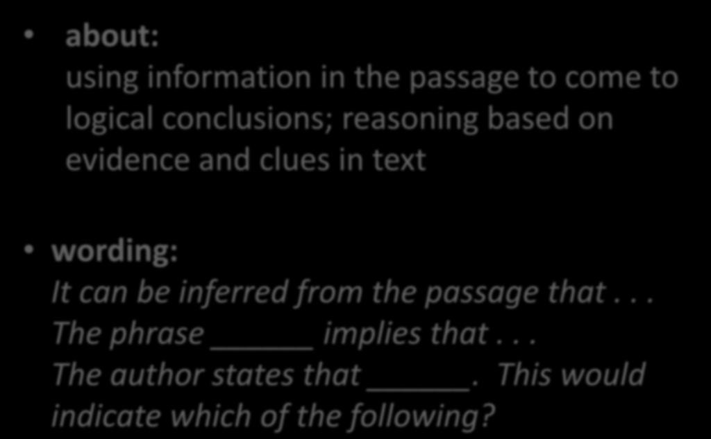Interference questions about: using information in the passage to come to logical conclusions; reasoning based on evidence and clues in text