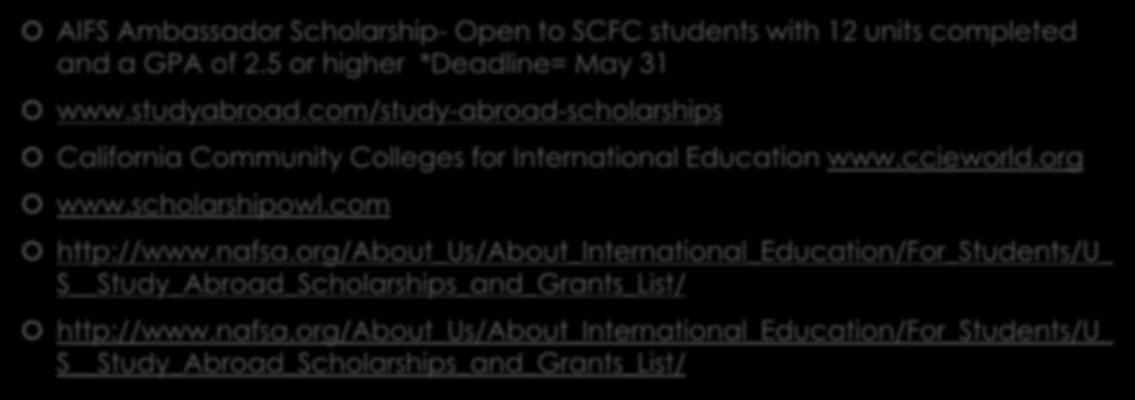 Scholarships AIFS Ambassador Scholarship- Open to SCFC students with 12 units completed and a GPA of 2.5 or higher *Deadline= May 31 www.studyabroad.