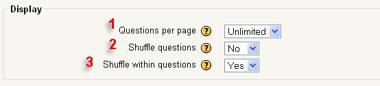 C. Display 1. Decide how many questions will appear at one time for students. 2. Determine if you want Moodle to shuffle the order of questions. 3.