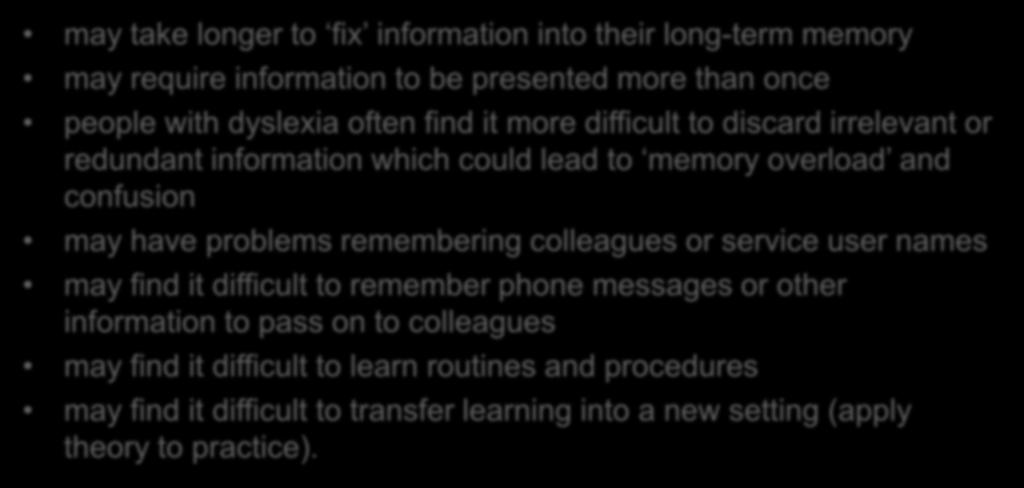 Memory difficulties may take longer to fix information into their long-term memory may require information to be presented more than once people with dyslexia often find it more difficult to discard