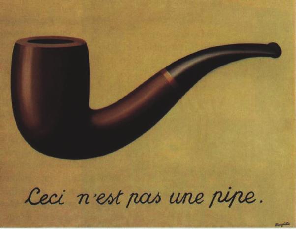 Figure 1: This is not a pipe. The Treachery Of Images (La trahison des images, Ren Magritte, 1928-1929). Source: http://collections.lacma.org/node/23957.