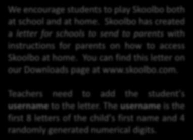 You can find this letter on our Downloads page at www.skoolbo.com. Teachers need to add the student s username to the letter.