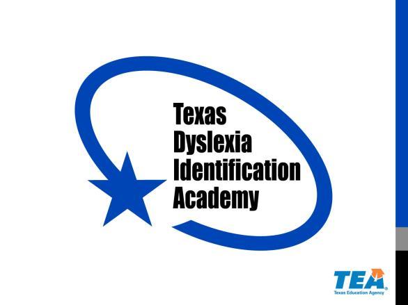 Dyslexia Evaluation TEA Copyright Slide 2015 Texas Education Agency Copyright Notice The materials are copyrighted and trademarked as the property of the Texas Education Agency (TEA) and may not be