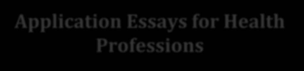 Application Essays for Health Professions Primary