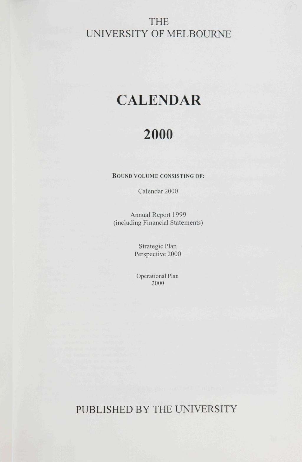 THE UNIVERSITY OF MELBOURNE CALENDAR BOUND VOLUME CONSISTING OF: Calendar Annual Report 1999