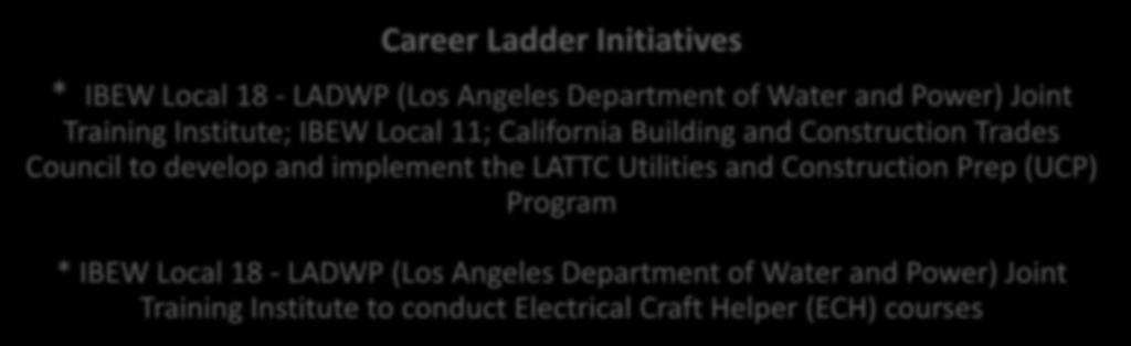 Utility/Energy Partnerships - Labor Apprenticeship and Career Ladders Career Ladder Initiatives * IBEW Energy/Utility Local 18 - LADWP Certificate (Los& Angeles Degree Department Programs, Courses of