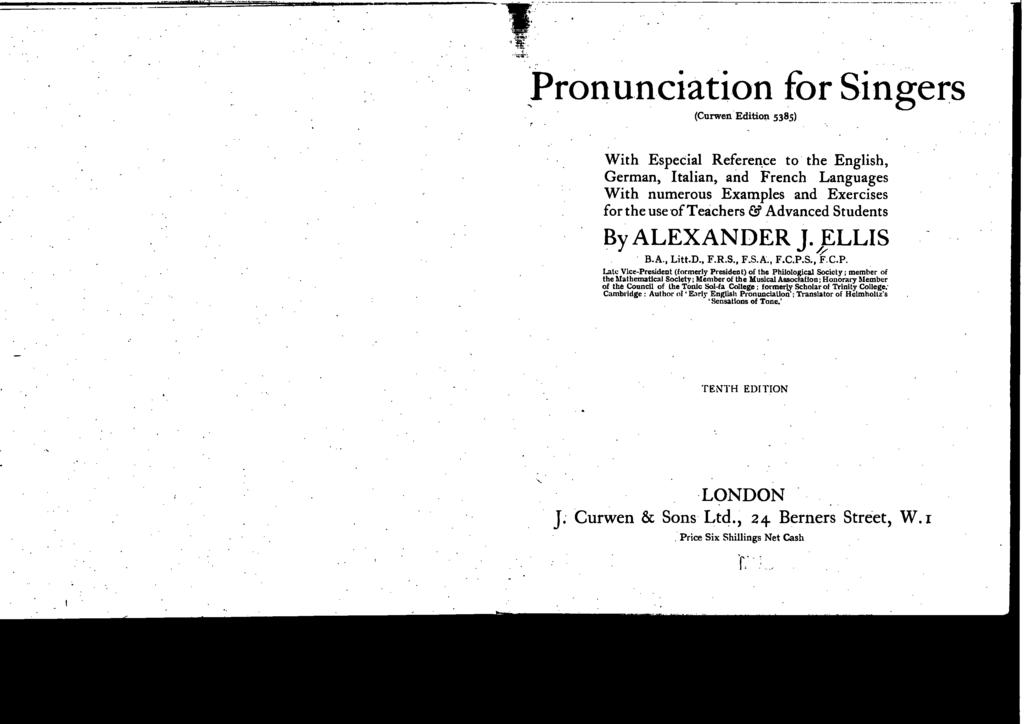 .. 1 Pronu.nciation for Sngers (Curwen Edition 5385)? - With Especial Reference to the English, German, Italian, and French Languages With numerous Examples and Exercises for the useof Teachers &?