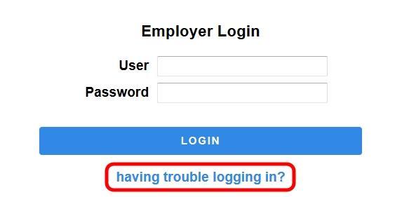 " Forgot Password Employers have the ability to retrieve their own username/password information.