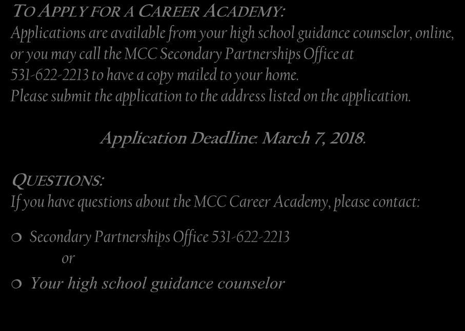 QUESTIONS: If you have questions about the MCC Career Academy, please contact: Secondary Partnerships Office 531-622-2213 or Your high school guidance counselor Metropolitan Community College does