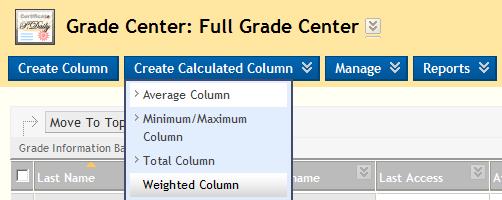 Working with Columns: Creating Calculated Columns QUICK STEPS: creating calculated columns 1. In the Grade Center, on the Action Bar, point to Create Calculated Column to access the drop-down list.