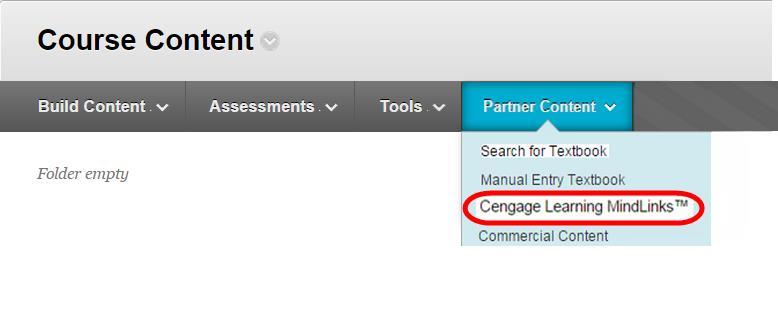 Partner Content with Cengage Learning Mindlinks TM From the Content page, point to Partner Content and select Cengage Learning MindLink TM.