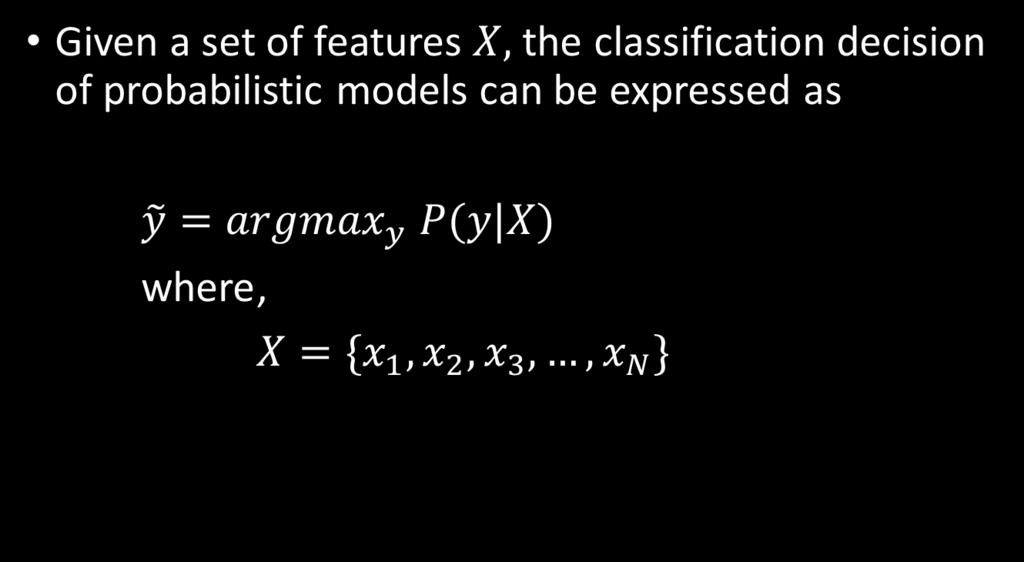 Supervised Approaches Probabilistic Models Given a set of features the