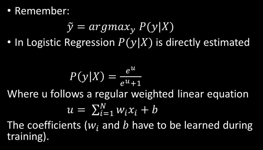 Supervised Approaches Logistic Regression Remember: In Logistic Regression is directly estimated Where