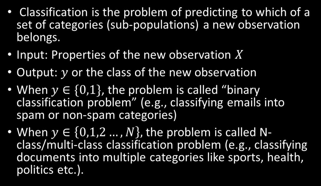 Learning to Predict Classification Classification is the problem of predicting to which of a set of categories (sub-populations) a new observation belongs.