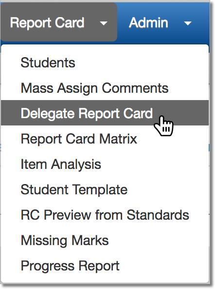 Sharing the Report Card Delegate Report Card Report Card > Delegate Report Card Homeroom teachers are able to assign specific report card rows to other teachers.
