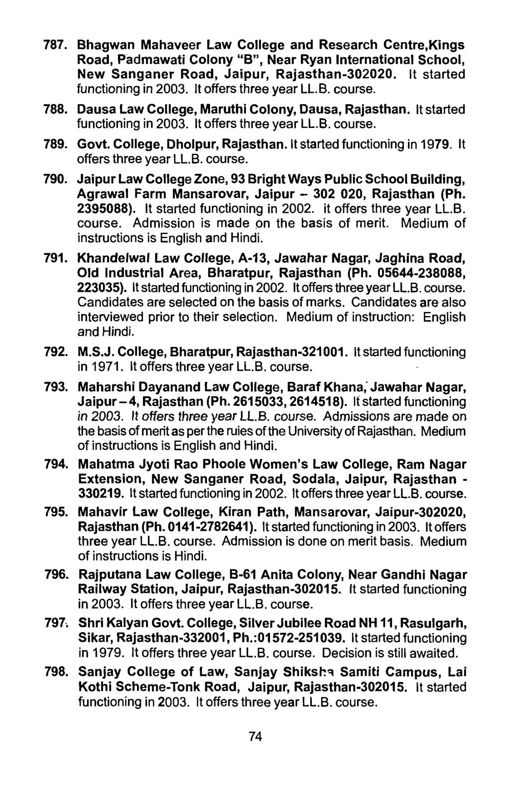 787. Bhagwan Mahaveer Law College and Research Centre,Kings Road, Padmawati Colony B, Near Ryan International School, New Sanganer Road, Jaipur, Rajasthan-302020. It started functioning in 2003.