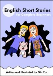 English Short Stories for Beginners or Kids Many illustrated short stories, starting from the most basic words and sentences.