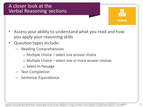 Slide 11 The Verbal Reasoning sections assess your ability to understand what you read and how you apply your reasoning skills.
