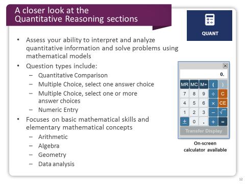 Slide 12 The Quantitative Reasoning sections assess your ability to interpret and analyze quantitative information and solve problems using mathematical models.