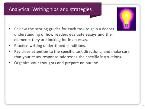 Slide 27 Now let s review some tips and strategies for the Analytical Writing section.