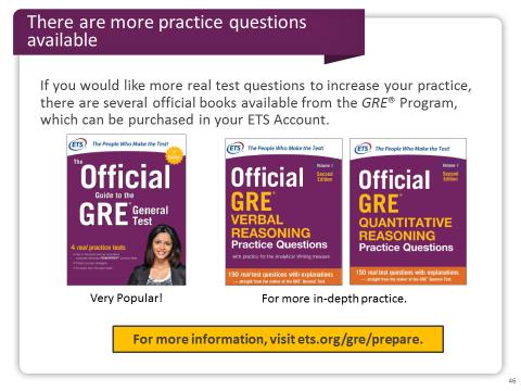 Slide 46 ETS also offers additional official test preparation, available from your ETS Account, the ETS Store and other online sellers, and through bookstores.