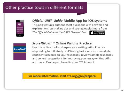 Slide 48 The official mobile app, for iphone and ipad, features the authentic test questions with answers and explanations, plus more from The Official Guide to the GRE General Test, so it lets you