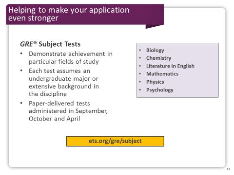 Slide 53 You want your application to set you apart from other applicants, and adding a GRE Subject Test score to your application is one way to accomplish that.