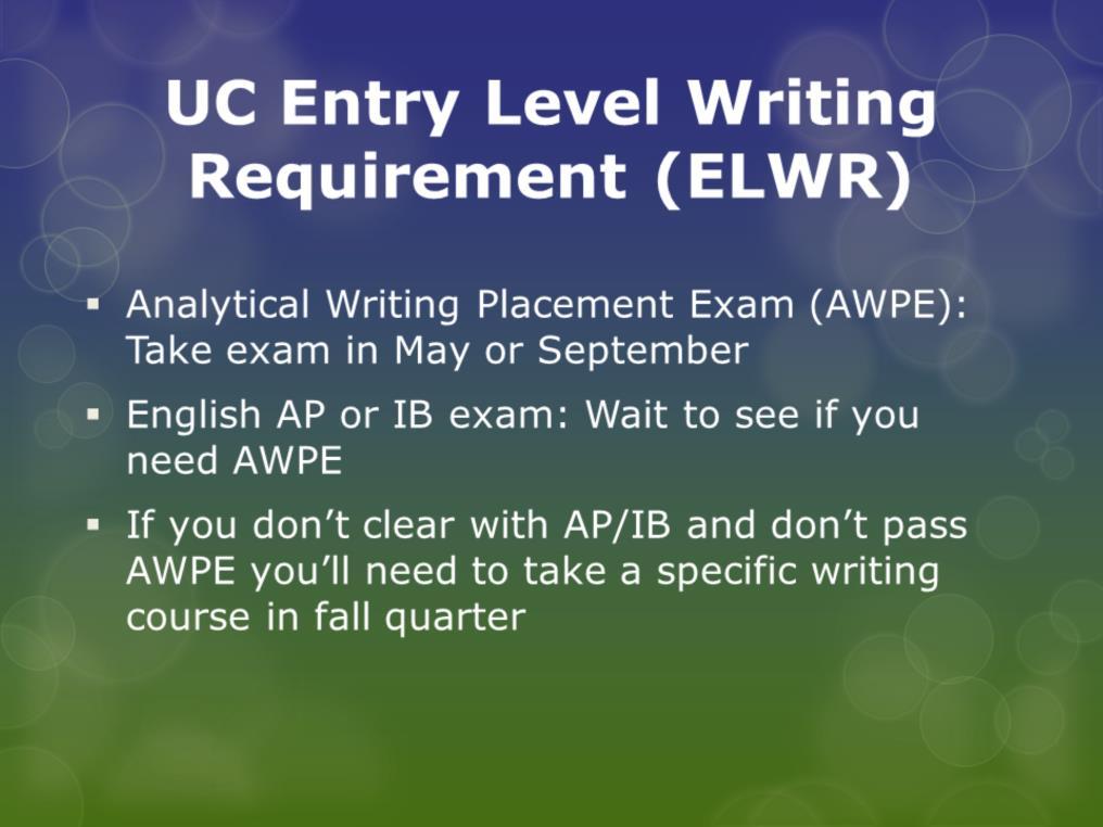 The first requirement is your UC Entry Level Writing Requirement, also known as ELWR.