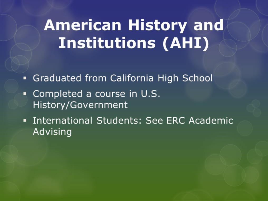 The next requirement is American History and Institutions, also known as AHI. The University requires knowledge of American history and/or government.