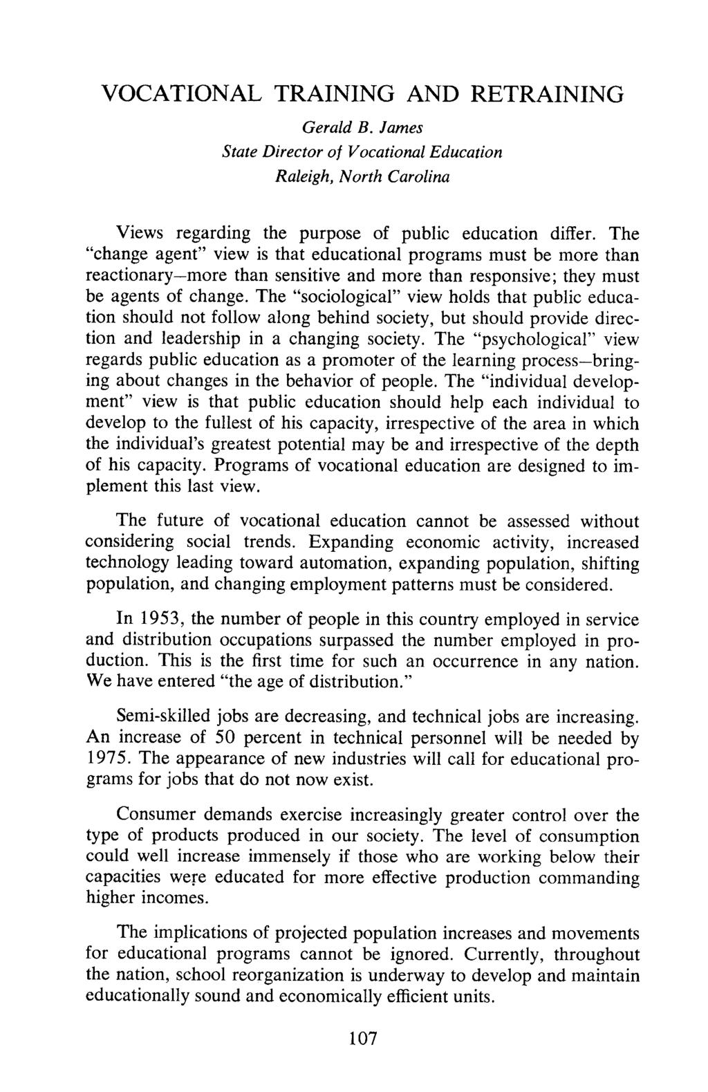 VOCATIONAL TRAINING AND RETRAINING Gerald B. James State Director of Vocational Education Raleigh, North Carolina Views regarding the purpose of public education differ.