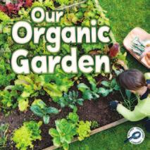 GREEN EARTH DISCOVERY LIBRARY: OUR ORGANIC GARDEN TEACHER NOTES Summary This book describes organic gardening and teaches students how to start their own garden.