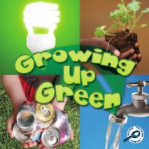 GREEN EARTH DISCOVERY LIBRARY: GROWING UP GREEN TEACHER NOTES Summary This book describes what we can do to take care of our world and to help keep it clean.