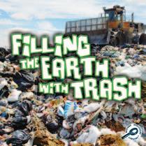 GREEN EARTH DISCOVERY LIBRARY: FILLING THE EARTH WITH TRASH Standards: TEACHER NOTES Summary This book explains how our trash ends up in a landfill and what we can do to reduce the amount of trash we