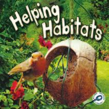 GREEN EARTH DISCOVERY LIBRARY: HELPING HABITATS Summary TEACHER NOTES This book describes animals and how they adapt to their habitats.