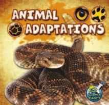 MY SCIENCE LIBRARY: ANIMAL ADAPTATIONS Summary TEACHER NOTES This book describes many ways that animals have adapted their appearance and behavior in order to survive.