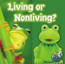 My Science Library: Living or Nonliving? Summary TEACHER NOTES This book identifies the characteristics of living things and nonliving objects.