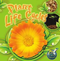 MY SCIENCE LIBRARY: PLANT LIFE CYCLES Summary TEACHER NOTES This book describes the life cycle of a plant.