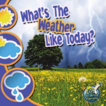 MY SCIENCE LIBRARY: WHAT S THE WEATHER LIKE TODAY? Summary This book looks at various types of weather and how weather changes.