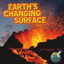 MY SCIENCE LIBRARY: EARTH S CHANGING SURFACE Summary TEACHER NOTES This book explores the many different features of the Earth and how the surface of the planet is constantly changing.