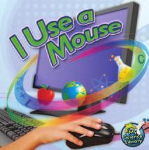My Science Library: I Use a Mouse TEACHER NOTES Summary This book introduces various parts of the computer and describes what they are used for and how to use them.