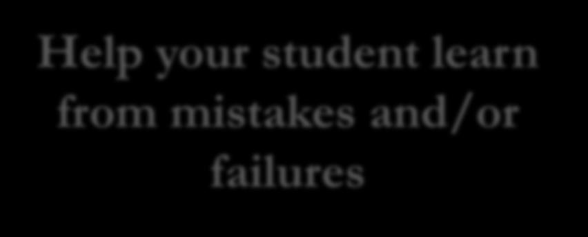 mistakes and/or failures Allow your student to self- problem