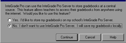 Choose Gradebook from the list. Then choose Integrade Pro Gradebook. The first time you open IGPro 9.3 on any computer you will get this message. Choose NO!