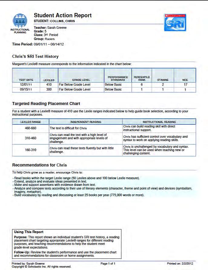 Student Action Report Report Type: Instructional Planning Purpose: This report shows an individual student s SRI test history, a reading placement chart targeting appropriate Lexile ranges for