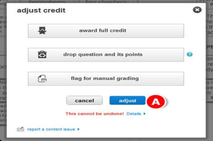 In the adjust credit screen, you can award full credit, drop the question and its points, or flag the question for manual grading.