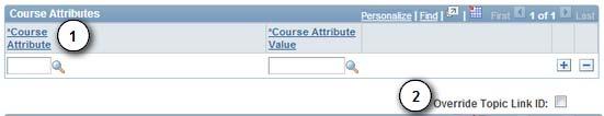 Course Attributes Group Use the Course Attributes group box to select the general characteristics that describe the course offering in the Course Attribute and Course Attribute Value fields.