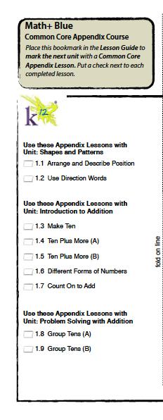 K-2 Teacher Resources for Common Core Math (zip file) K-2 Teacher Common Core Math Job Aid (This PDF) Folder: Math+ Common Core Appendix Bookmarks Folder: Teacher Information Math+ Blue, Green,