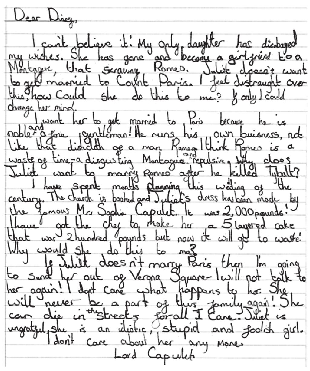 Piece B: Diary Following a class study of Romeo and Juliet, and some prior learning on diary writing, pupils chose to write a diary entry from the perspective of one of the characters, focusing on