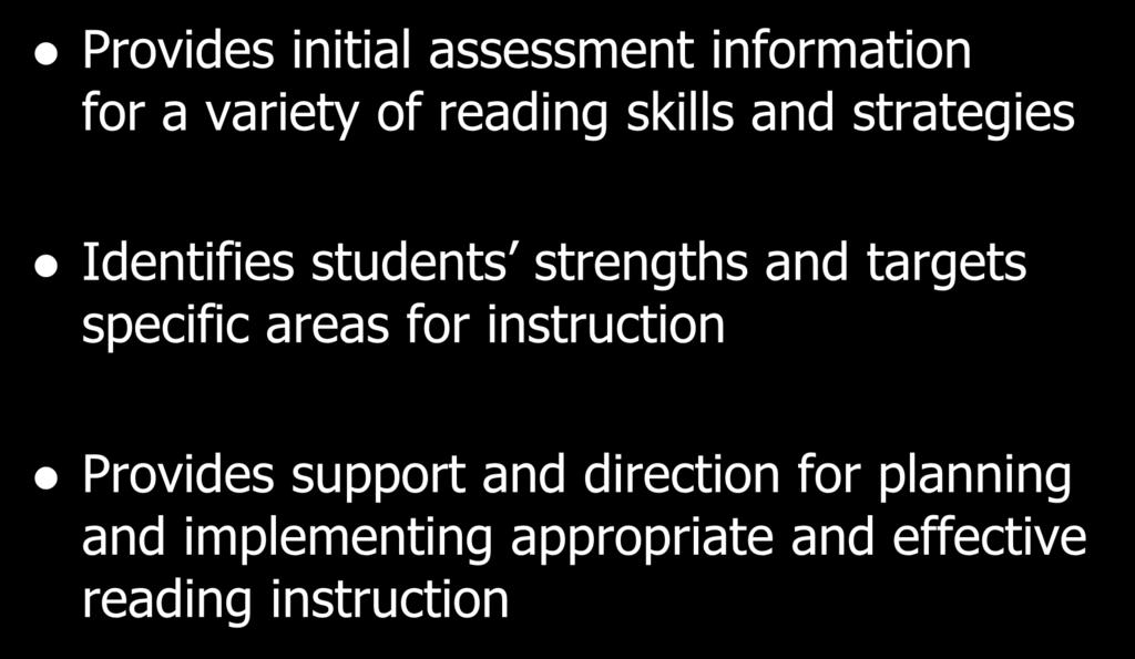 DRA2 K 3/4 8 and the EDL2 K 6 Provides initial assessment information for a variety of reading skills and strategies Identifies students strengths