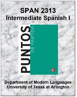 *The new edition of Puntos de partida is divided into 3 separate books which are custom editions for the University of Texas at Arlington. They correspond to Span 1441, Span 1442, and Span 2313.