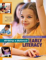 TEXTBOOK AND/OR RESOURCE MATERIAL Required Text: Cecil, N.L. (2015). Striking a Balance: Best Practices for Early Literacy (5th Ed.). Arizona: Holcomb Hathaway. Blevins, W. (2006).